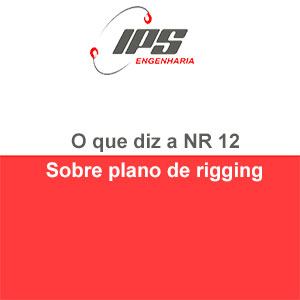 O que diz a NR 12 sobre Plano de Rigging